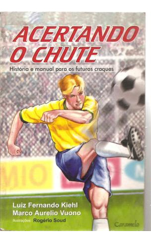 Livro Acertando O Chute - Luiz Fernando Kiehl [2002]