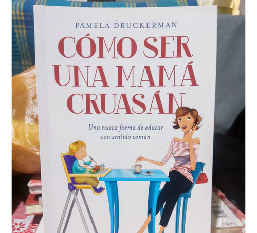 Libro Cómo Ser Una Mamá Cruasán