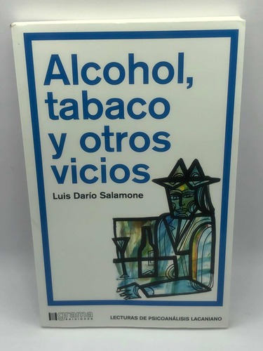 Alcohol Tabaco Y Otros Vicios, De Luis Darío Salamone. Editorial Grama En Español