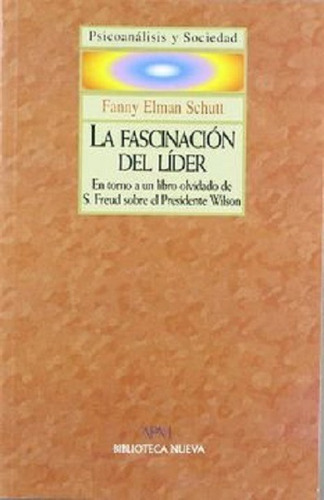 La fascinación del líder: En torno a un libro olvidado de S. Freud sobre el presidente Wilson, de Elman Schutt, Fanny. Editorial Biblioteca Nueva, tapa blanda en español, 2005