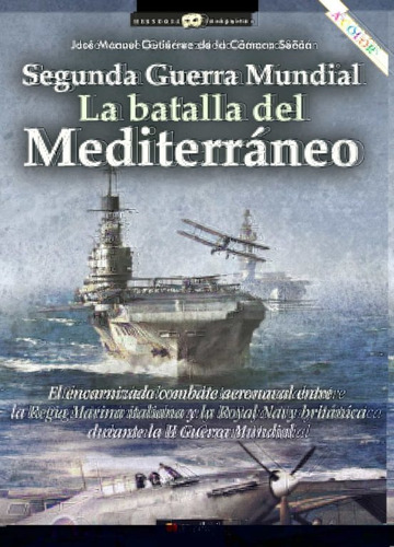 Segunda Guerra Mundial: La Batalla Del Mediterráneo -   - *