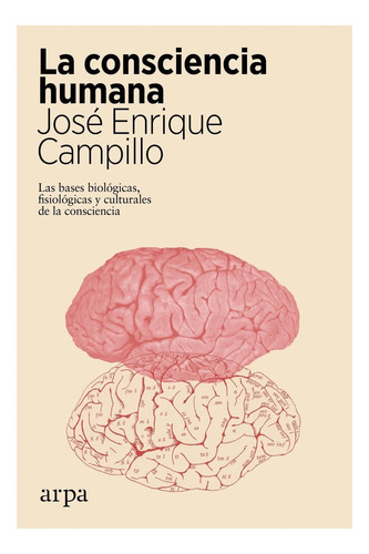 Libro La Consciencia Humana - José Enrique Campillo - Arpa