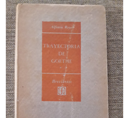 Trayectoria De Goethe - Alfonso Reyes - Primera Edición