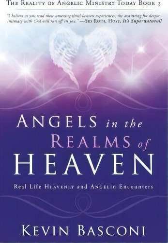 Angels In The Realms Of Heaven : The Reality Of Angelic Ministry Today, De Kevin Basconi. Editorial Destiny Image, Tapa Blanda En Inglés