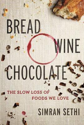Bread, Wine, Chocolate : The Slow Loss Of Foods We(hardback)