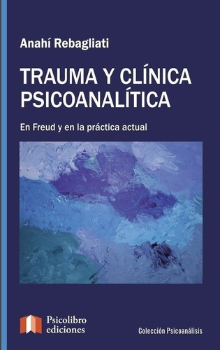 Trauma Y Clínica Psicoanalítica, Rebagliati, Psicolibro