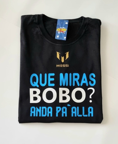 Remera Que Miras Bobo -  Lionel Messi  - Futbol - Mundial