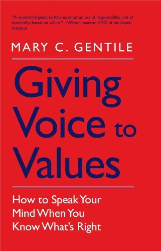 Book : Giving Voice To Values: How To Speak Your Mind Whe...
