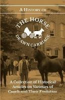 A History Of The Horse Drawn Carriage - A Collection Of H...