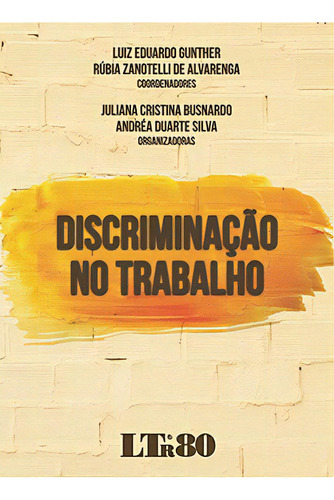 Discriminação No Trabalho, De Luiz Eduardo Gunther And Rúbia Zanotelli. Alvarenga. Ltr Editora Em Português