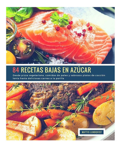 Libro: 84 Recetas Bajas En Azúcar: Desde Pizza Vegetariana,