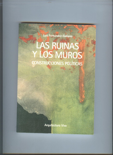 Las Ruinas Y Los Muros: Construcciones Políticas, De Luis Fernández-galiano. Serie 1 Editorial Arquitectura Viva, Tapa Blanda, Edición 1 En Español, 2022