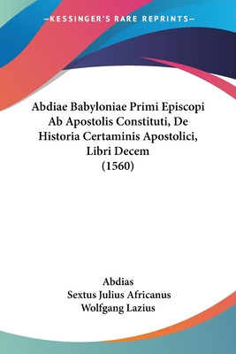 Libro Abdiae Babyloniae Primi Episcopi Ab Apostolis Const...