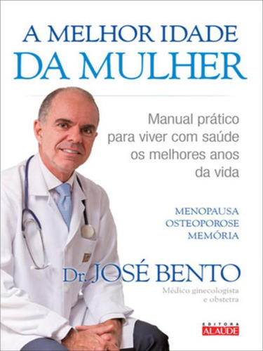 A Melhor Idade Da Mulher: Manual Prático Para Viver Com Saúde Os Melhores Anos Da Vida, De Bento, Jose. Editora Alaude, Capa Mole, Edição 1ª Edição - 2016 Em Português