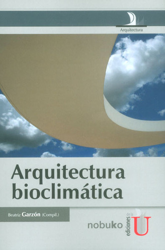 Arquitectura Bioclimatica, de Beatriz Garzón. Editorial Ediciones de la U, tapa dura, edición 2015 en español