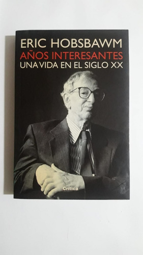  Años Interesantes Una Vida En El Siglo Xx Por Hobsbawm