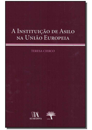 Instituição De Asilo Na União Europeia, A, De Cierco, Teresa. Editora Almedina Em Português