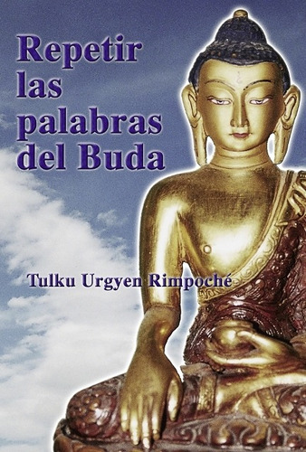 Repetir Las Palabras Del Buda, Tulku Urgyen Rimpoche, Dharma