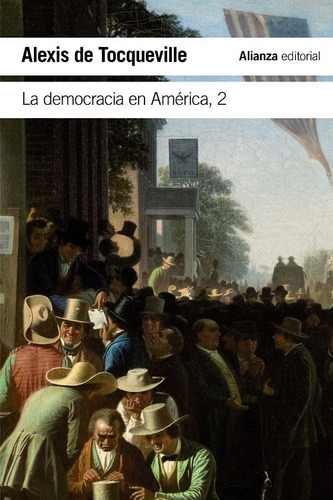 La Democracia En América volumen 2, De Alexis De Tocqueville. Editorial Alianza, Tapa Blanda En Español