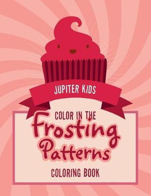 Libro Color In The Frosting Patterns Coloring Book - Jupi...