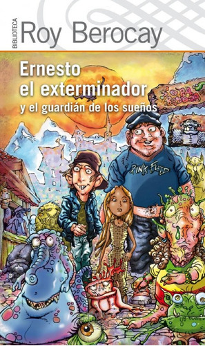 Ernesto El Exterminador Y El Guardián De Los Sueños  (iii), De Roy Berocay. Editorial Loqueleo, Tapa Blanda, Edición 1 En Español