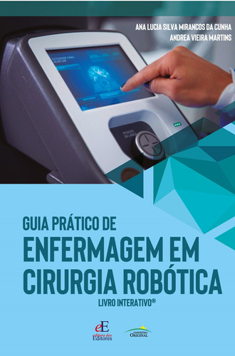 Guia prático de enfermagem em cirurgia robótica: Livro Interativo, de Silva Mirancos da Cunha, Ana Lucia. Editora dos Editores Eireli, capa mole em português, 2020