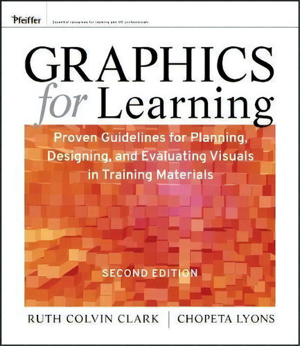 Graphics For Learning : Proven Guidelines For Planning, Designing, And Evaluating Visuals In Trai..., De Ruth C. Clark. Editorial John Wiley & Sons Inc, Tapa Blanda En Inglés