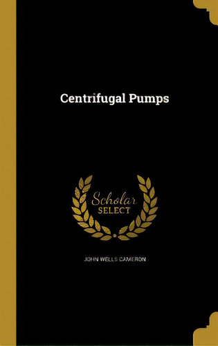 Centrifugal Pumps, De Cameron, John Wells. Editorial Wentworth Pr, Tapa Dura En Inglés