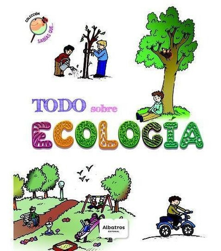 Todo Sobre Ecologia - Coleccion Sabias Que  - Albatros