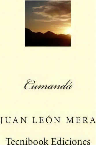 Cumanda, De Juan Leon Mera. Editorial Createspace Independent Publishing Platform, Tapa Blanda En Español