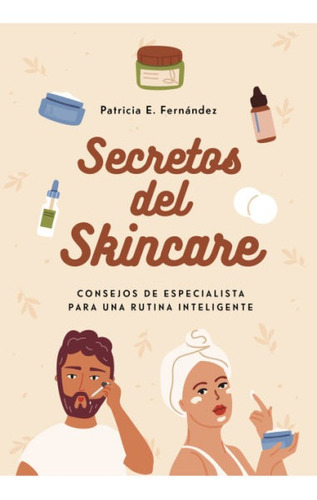 Secretos Del Skincare - Patricia E Fernandez - Montena Libro