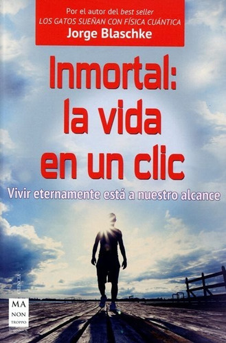 Inmortal : La Vida En Un Clic . Vivir Eternamente Esta A Nue