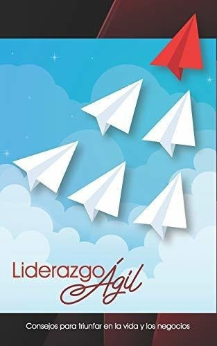 Liderazgo Agil Consejos Para Triunfar En La Vida Y., de Gonzalez, Ferna. Editorial Independently Published en español