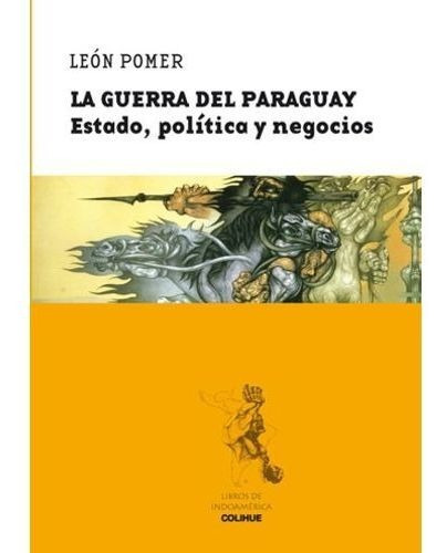 La Guerra Del Paraguay: Estado, Politica Y Negocios - Colihue, De Pomer, Leon. Editorial Colihue, Tapa Blanda En Español