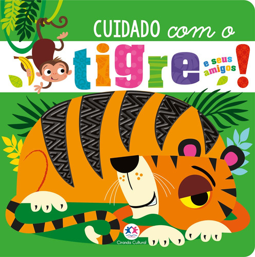 Cuidado com o tigre e seus amigos!, de Greening, Rosie. Ciranda Cultural Editora E Distribuidora Ltda., capa mole em português, 2020