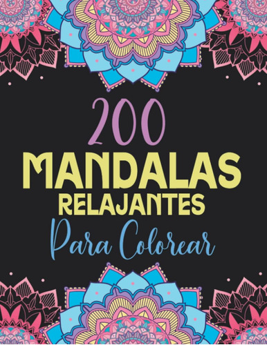 Libro: 200 Mandalas Relajantes Para Colorear: Libro De Para