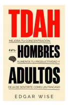 Comprar Libro: Tdah En Hombres Adultos: Mejora Tu Concentración, Tu