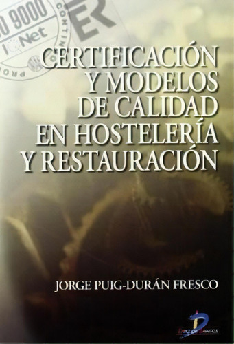 Certificacion Y Modelos De Calidad En Hosteleria Y Restauracion, De Jorge Puig-duran Fresco. Editorial Diaz De Santos, Tapa Blanda, Edición 2006 En Español