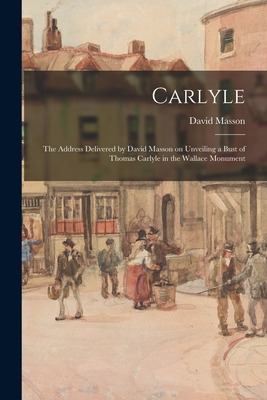 Libro Carlyle: The Address Delivered By David Masson On U...