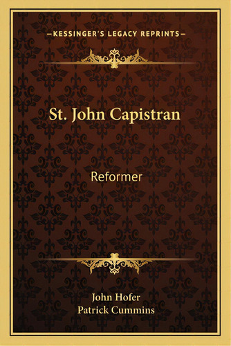 St. John Capistran: Reformer, De Hofer, John. Editorial Kessinger Pub Llc, Tapa Blanda En Inglés