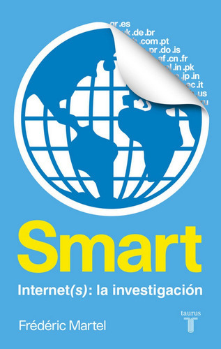 Smart. Internet(s): Una Investigaciãâ³n, De Martel, Frédéric. Editorial Taurus, Tapa Blanda En Español