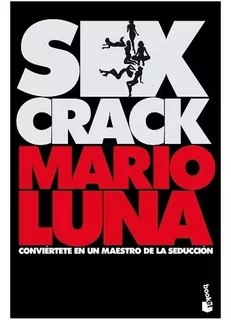 Sex Crack Conviértete En Un Maestro De La Seducción, De Mario Luna., Vol. 1. Editorial Booket, Tapa Blanda En Español, 2013