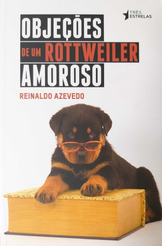 Livro Objeções De Um Rottweiler Amoroso Reinaldo Azevedo