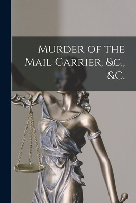 Libro Murder Of The Mail Carrier, &c., &c. [microform] - ...