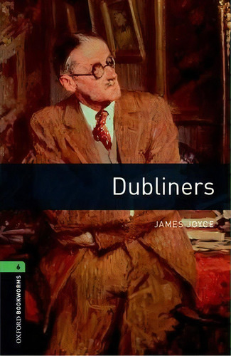 Oxford Bookworms Library: Level 6:: Dubliners, De James Joyce. Editorial Oxford University Press, Tapa Blanda En Inglés