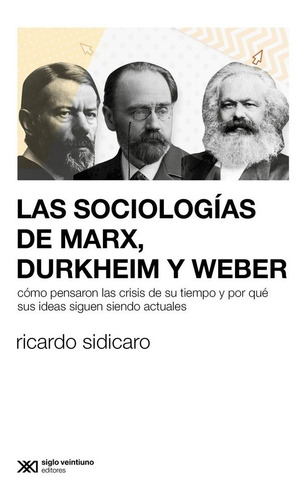 Sociologías De Marx, Durkheim Y Weber, Las - Ricardo Sidicar
