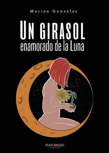 Un Girasol Enamorado De La Luna, De González Alba , Ana Marina.., Vol. 1.0. Editorial Punto Rojo Libros S.l., Tapa Blanda, Edición 1.0 En Español, 2032