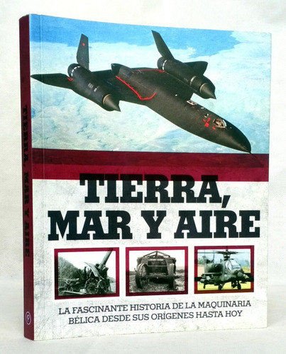 Historia Maquinaria Bélica Armamento Militar Tierra Mar Aire