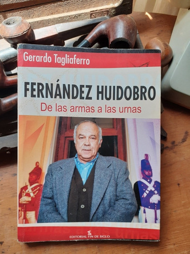 Fernandez Huidobro / De Las Armas A Las Urnas
