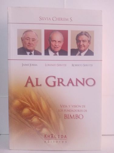 Al Grano / Vida Y Visión De Los Fundadores De Bimbo (Usado)